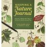 Leslie, Clare Walker Keeping A Nature Journal: Discover A Whole New Way Of Seeing The World Around You