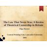 Olga Horner The Law That Never Was: A Review of Theatrical Censorship in Britain