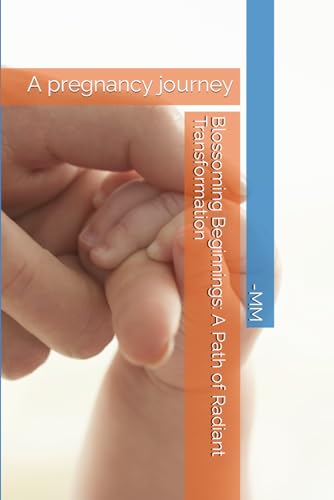 Mittal, Meghna Blossoming Beginnings: A Path of Radiant Transformation A Pregnancy Journey Journal