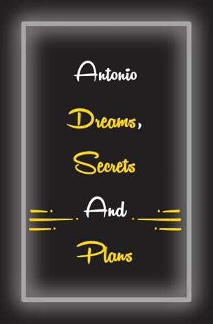 ART Antonio Dreams , Secrets & Plans: Personalized Notebook With Name For Antonio