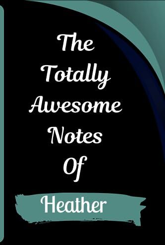 ART The Totally Awesome Notes Of Heather: Personalized Notebook With Name For Heather