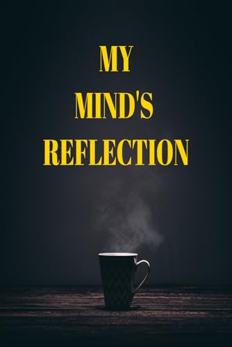 Khan, Sanaullah My Mind's Reflection: Reflect your Mind and let your Silence talk