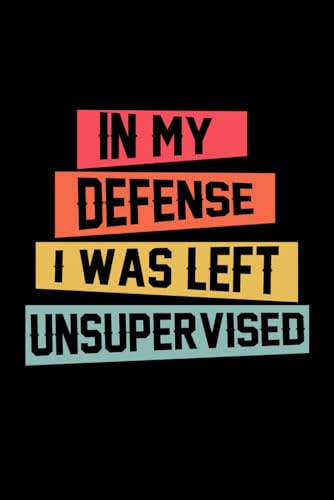 ART In My Defense I Was Left Unsupervised: Gift for man   Gift for Readers   Book Lover Gift for Readers   gift for woman and men