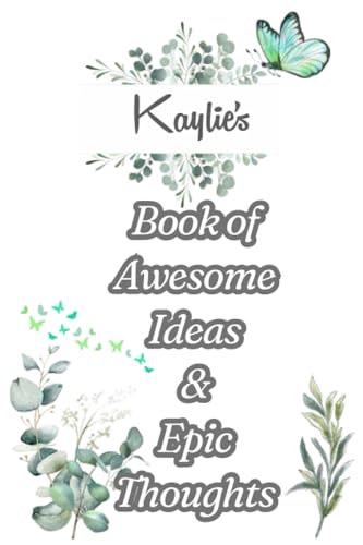 ART Kaylie's Book of Awesome Ideas and Epic Thoughts: Personalized Notebook With Name For Kaylie