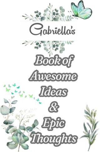 ART Gabriella's Book of Awesome Ideas and Epic Thoughts: Personalized Notebook With Name For Gabriella