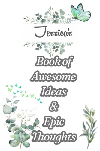 ART Jessica's Book of Awesome Ideas and Epic Thoughts: Personalized Notebook With Name For Jessica