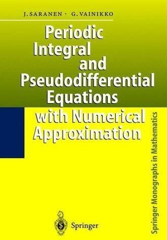 Periodic Integral & Pseudodifferential Equations with Numerical Approximation by Jukka Saranen (2001-12-12)