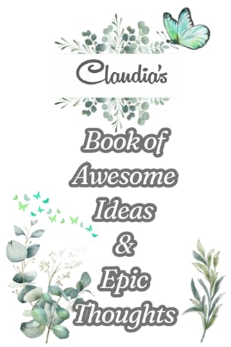 ART Claudia's Book of Awesome Ideas and Epic Thoughts: Personalized Notebook With Name For Claudia