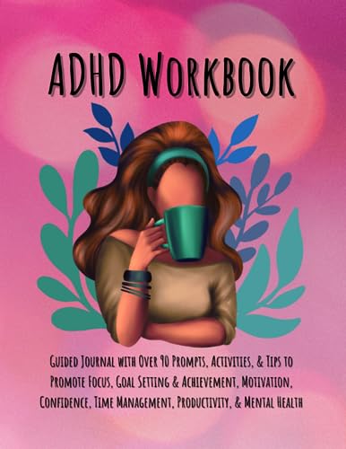 Sun Unlocking Focus: The Ultimate ADHD Workbook for Success, Motivation, Productivity, Organization, Confidence, Goal Setting, Time Management: Mental ... Wellbeing Concentration Manage Emotions