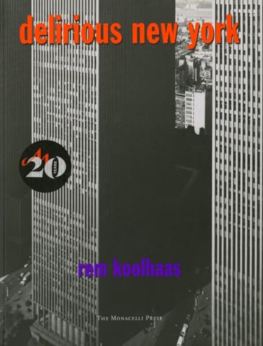 Koolhaas, Rem Delirious New York: A Retroactive Manifesto for Manhattan