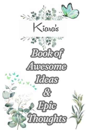 ART Kiara's Book of Awesome Ideas and Epic Thoughts: Personalized Notebook With Name For Kiara