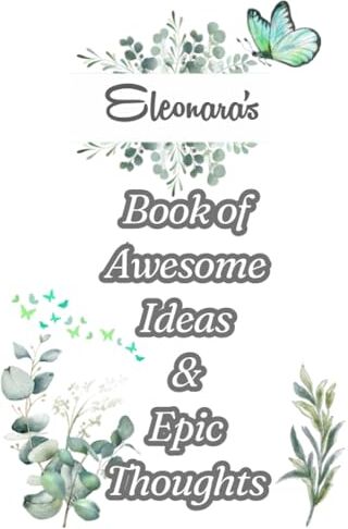 ART Eleonara's Book of Awesome Ideas and Epic Thoughts: Personalized Notebook With Name For Eleonara