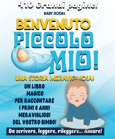 RODAS, BABY BENVENUTO PICCOLO MIO!: libro da scrivere i suoi primi 6 anni meravigliosi