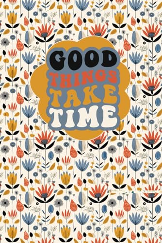ART Good Things Take Time: Daily Gratitude Self-Care Affirmations Journal
