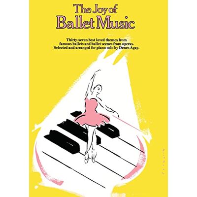 Hal Leonard Publishing Corporation The Joy of Ballet Music: Thirty-Seven Best Loved Themes from Famous Ballets and Ballet Scenes from Operas, Selected and Arranged for Piano Solo by Denes Agay Hal Leonard Publishing Corporation The Joy of Ballet Music: Thirty-Seven Best Loved Themes from Famous Ballets and Ballet Scenes from Operas, Selected and Arranged for Piano Solo by Denes Agay