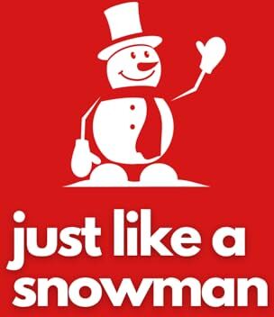 Tylor, Alex JUST LIKE A SNOWMAN FUNNY CHRISTMAS QUOTES POSITIVE VIBES HOLIDAYS SEASON: CHRISTMAS GIFTS PRESENTS SNOWMAN INSPIRATIONAL HUMOROUS SILLY FUNNY GIFT IDEA