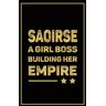 ala, aaliyah Saoirse A Girl Boss Building Her Empire: Personalized Notebook For Saoirse, A Beautiful and Funny Gift for Saoirse ,Cool Diary Book Gift For Someone Named Saoirse ,Size 6x9, 120 Ruled Page