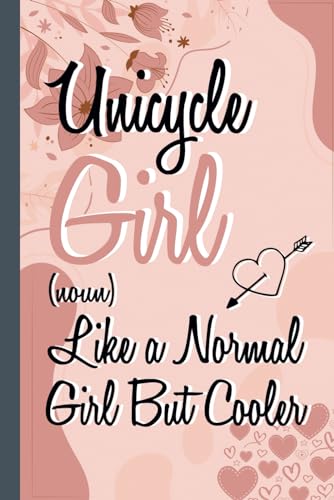Alberta, Elizabeth Unicycle Girl (noun) Like A Normal Girl But Cooler: Floral pink Notebook Unicycle Girl, lovely Journal for Unicycle gifts for girls,Cool Unicycle Bike ... for girls ,Unicycle vehicle notebook girl