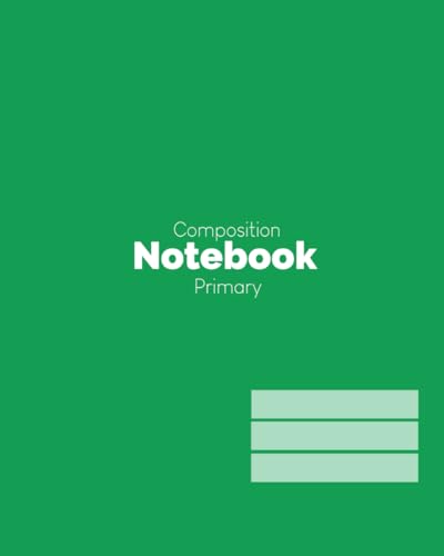 Print Co, Well Done Composition Notebook: Primary (Pre-2nd Grade) Green Solid by Well Done Print Co.