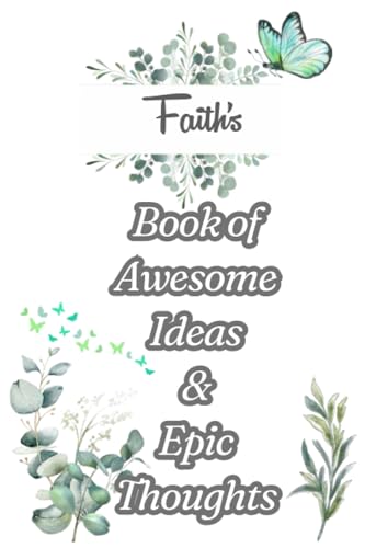 ART Faith's Book of Awesome Ideas and Epic Thoughts: Personalized Notebook With Name For Faith