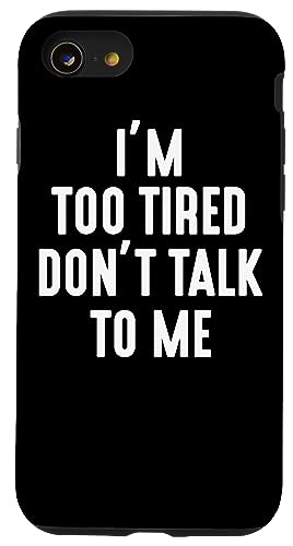 I'm Too Tired Don't Talk To Me Custodia per iPhone SE (2020) / 7 / 8 Sono troppo stanco, non parlare con me Divertente