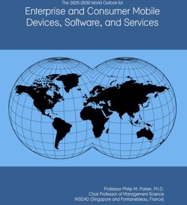 Parker The 2025-2030 World Outlook for Enterprise and Consumer Mobile Devices, Software, and Services