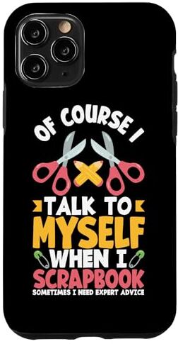 Funny Scrapbooking Scrapbook Apparel & Gifts Custodia per iPhone 11 Pro Album di ritagli divertente con scritta in inglese "Of Course I Talk To Me When I