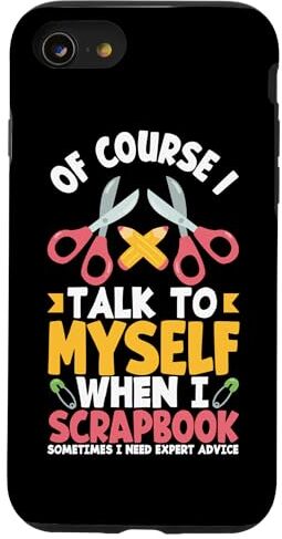 Funny Scrapbooking Scrapbook Apparel & Gifts Custodia per iPhone SE (2020) / 7 / 8 Album di ritagli divertente con scritta in inglese "Of Course I Talk To Me When I