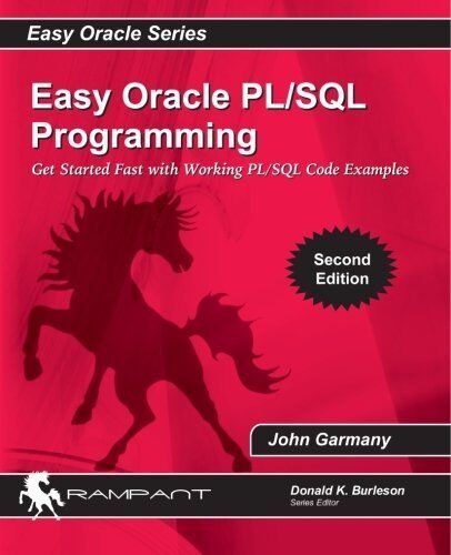 Easy Oracle PL/SQL Programming: Get Started Fast with Working PL/SQL Code Examples (Easy Oracle Series) (Volume 8) by John Garmany (2010-08-01)