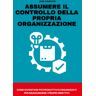 Hawkins, Jane Assumere il controllo della propria organizzazione: Imparate a sviluppare le capacità organizzative per una vita più produttiva