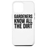 Gardeners Know All The Dirt Custodia per iPhone 14 Plus I giardinieri conoscono tutta la sporcizia Giardinaggio divertente