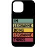 Personalized Gift Ideas Leighanne Custodia per iPhone 13 Pro Max I'm Leighanne Doing Leighanne Things Divertente Personalizzato