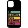 Personalized Gift Ideas Leighanna Custodia per iPhone 13 Pro I'm Leighanna Doing Leighanna Things Divertente Personalizzato