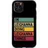 Personalized Gift Ideas Leighanna Custodia per iPhone 11 Pro I'm Leighanna Doing Leighanna Things Divertente Personalizzato