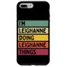 Personalized Gift Ideas Leighanne Custodia per iPhone 7 Plus/8 Plus I'm Leighanne Doing Leighanne Things Divertente Personalizzato