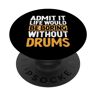 Drumming Gift For A Drummer Drum Ammetti che la vita sarebbe noiosa senza batteria batterista PopSockets PopGrip Intercambiabile