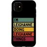 Personalized Gift Ideas Leighanne Custodia per iPhone 11 I'm Leighanne Doing Leighanne Things Divertente Personalizzato