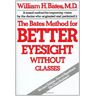 Bates, William Horatio [The Bates Method for Better Eyesight without Glasses] [] [December, 1989]