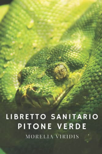 RETTILE, PARADIZE Libretto Sanitario - Pitone Verde (Morelia viridis): Alimentazione, Muta, Taglia, Peso, Manutenzione mensile, Riproduzione, Veterinario...