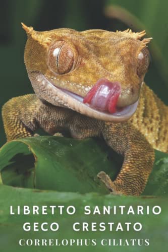 RETTILE, PARADIZE Libretto Sanitario Geco Crestato (Correlophus ciliatus): Alimentazione, Muta, Taglia, Peso, Manutenzione mensile, Riproduzione, Veterinario...