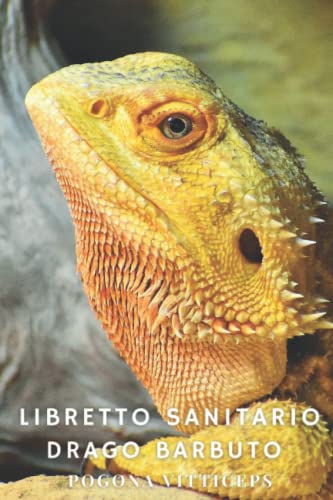 RETTILE, PARADIZE Libretto Sanitario Drago Barbuto (Pogona vitticeps): Alimentazione, Muta, Taglia, Peso, Manutenzione mensile, Riproduzione, Veterinario, ...