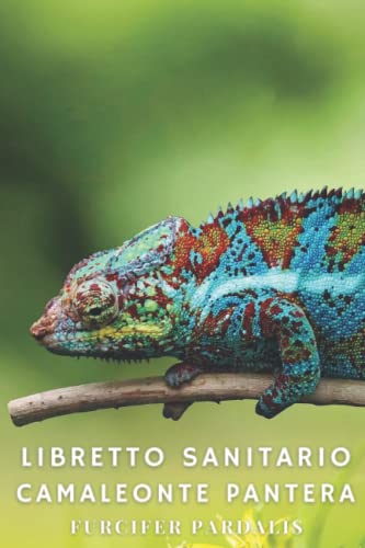 RETTILE, PARADIZE Libretto Sanitario - Camaleonte Pantera (Furcifer pardalis): Alimentazione, Muta, Taglia, Peso, Manutenzione mensile, Riproduzione, Veterinario, ...