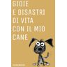 Brioso, Silon Gioie e disastri di vita con il mio cane. Taccuino a puntini, divertente idea regalo per amanti dei cani