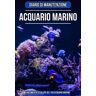 Rionblu Diario di manutenzione acquario marino: Taccuino per annotare e documentare la cura e il benessere dell'acquario.