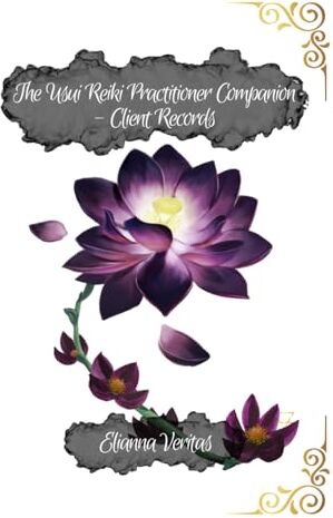 Veritas The Usui Reiki Practitioner Companion: Client Records