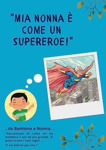 Genius Nonna raccontami di te e della tua storia "Mio nonna è come un Supereroe!" Da bambino a nonna, un libro per conservare i ricordi.