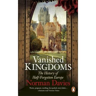 Penguin Vanished Kingdoms: The History of Half-Forgotten Europe Penguin Vanished Kingdoms: The History of Half-Forgotten Europe