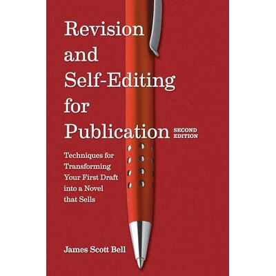 Scott Revision and Self Editing for Publication: Techniques for Transforming Your First Draft into a Novel that Sells Scott Revision and Self Editing for Publication: Techniques for Transforming Your First Draft into a Novel that Sells