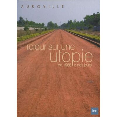 INA Retour sur une utopie de 1968 a nos jours auroville INA Retour sur une utopie de 1968 a nos jours auroville
