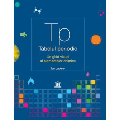 Jackson Tabelul periodic. Un ghid vizual al elementelor chimice Jackson Tabelul periodic. Un ghid vizual al elementelor chimice